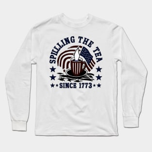 Funny 4th Of July Spilling The Tea Since 1773 Fourth of July Long Sleeve T-Shirt